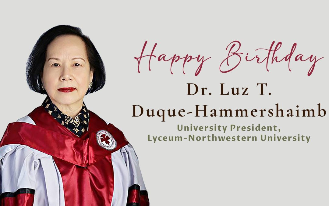 Today, Lyceum-Northwestern University proudly honors the birthday of our esteemed University President, Dr. Luz T. Duque-Hammershaimb—a visionary leader whose legacy continues to define excellence, innovation, and global relevance at L-NU.